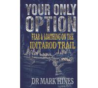 Your Only Option: Fear and Loathing on the Iditarod Trail