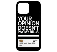 Your Opinion Doesn't Pay My Bills Motivazione Freelance Custodia per iPhone 16 Pro Max