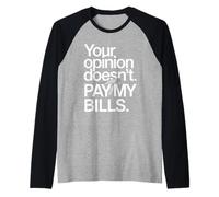 Your Opinion Doesn't Pay My Bills Motivazione Freelance Maglia con Maniche Raglan