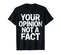 Your Opinion Not A Fact verità Sarcasmo Discorso |- Maglietta