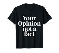 Your Opinion Not A Fact verità Sarcasmo Discorso |- Maglietta