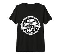 Your Opinion Not A Fact verità Sarcasmo Discorso - Maglietta Premium