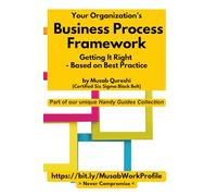 Your Organization's Business Process Framework - Getting It Right - Based on Best Practice: (Includes a Maturity Process Assessment Template)