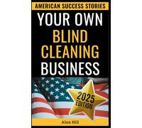 Your Own Blind Cleaning Business: Beyond the 9-to-5: A Step-by-Step Manual for Your Own Blind Cleaning Venture
