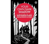 Your Own Dark Shadow: A Selection of Lost Irish Horror Stories: 9