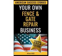 Your Own Fence And Gate Repair Business: From Layoff to Legacy: Build a Thriving Repair Empire, One Gate at a Time