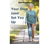 YOUR OWN JOINT SET YOU UP: Your Essential Roadmap to Recovery, Relief, and Renewed Mobility