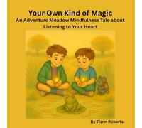 Your Own Kind of Magic: An Adventure Meadow Mindfulness Tale About Listening To Your Heart