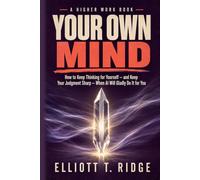 Your Own Mind: How to Keep Thinking for Yourself - and Keep Your Judgment Sharp - When AI Will Gladly Do It for You
