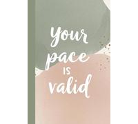 Your Pace Is Valid. Notebook: A Minimalist Motivational Notebook for Daily Notes, Journaling, and Quiet Progress
