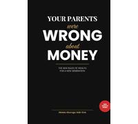 Your Parents Were Wrong About Money: The New Rules of Wealth for a New Generation