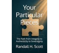 Your Particular Pieces: The Path from Integrity to Authenticity to Sovereignty