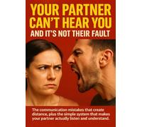 Your Partner Can't Hear You And It's Not Their Fault: The communication mistakes that create distance, plus the simple system that makes your partner actually listen and understand.