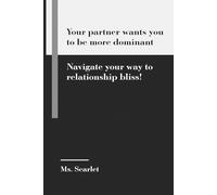 Your partner wants you to be more dominant: Navigate your way to relationship bliss!