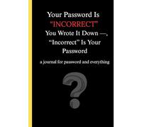 Your Password Is “Incorrect.” You Wrote It Down - “Incorrect” Is Your Password: A Funny Password Journal - A Perfect Gift for Anyone Who Forgets Passwords and Everything