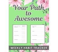 Your Path to Awesome Weekly Habit Tracker: Beautiful Floral 120 Pages and 8,5x11 Inch Self-care Gift for Her