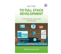 Your Path to Full Stack Development: A Practical Guide to Becoming a Web Developer