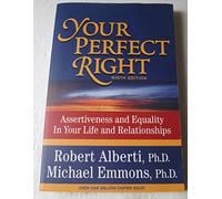 Your Perfect Right: Assertiveness and Equality in Your Life and Relationships