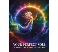 YOUR PERFECT SOUL: A SPIRITUAL MASTERY JOURNAL