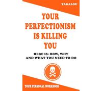Your Perfectionism Is Killing You: Here is: How, Why and What You Need To Do