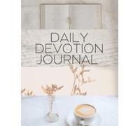 Your Personal Daily Devotion Journal: Finding Peace, Purpose, and God’s Presence Every Day: "Time with God, One Page at a Time"