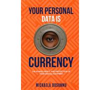 Your Personal Data Is Currency: The Power, Profit, and Protection of Your Digital Footprint