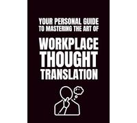 Your Personal Guide To Mastering The Art Of Workplace Thought Translation: 6x9 Blank Journal | Funny Notebooks For Adults | Coworker Funny Gift | ... Journal Notebook | Coworker Gag Gift Journal