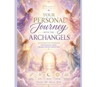 Your Personal Journey with the Archangels: An Interactive Workbook for Angel Guidance, Intuition, Signs, Synchronicities, Angel Readings & Your Personal Archangel Connection