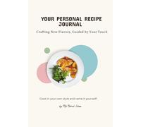 Your Personal Recipe Journal: Crafting New Flavors, Guided by Your Touch
