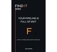 Your Pipeline is Full of S%!t: A Primer on Finding Customers Who Actually Exist