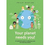 Your Planet Needs You!: An optimistic guide to walloping waste and reducing rubbish.
