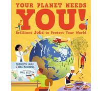Your Planet Needs You! Brilliant Jobs to Protect Your World: Illustrated guide to inspiring future eco careers for kids, with positive solutions for ... expert scientist and an award-winning author
