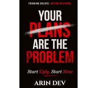 Your Plans Are The Problem: Start Ugly. Start Now