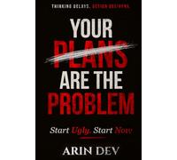 Your Plans Are the Problem: Why Thinking Isn’t Helping You - and What Will