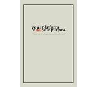 Your Platform Is Not Your Purpose.