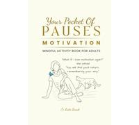 Your Pocket of Pauses: Motivation. Mindful Activity Book for Adults: Creative Prompts, Coloring, and Mindful Exercises to Restore Motivation and Focus