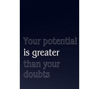 Your potential is greater than your doubts: Motivational Notebook For The New Year Resolutions, Journal And Affirmations