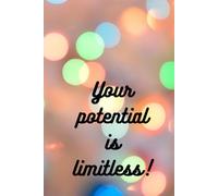Your Potential Is Limitless - Motivational Notebook: Inspirational Journal for Personal Growth, Goal Setting, and Daily Reflections | 120 Pages, 6x9, Matte Cover, Lined