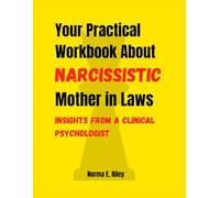 Your Practical Workbook About Narcissistic Mother in Laws: Insights from a Clinical Psychologist