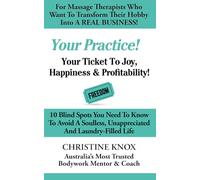 Your Practice!: Your Ticket to Joy, Happiness & Profitability in your Massage Practice