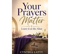 Your Prayers Matter: Leave it at the Altar