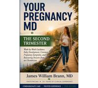 YOUR PREGNANCY MD The Second Trimester: Week-by-Week Guidance, Baby Development, Common Pregnancy Symptoms, and Reassuring Answers from an Obstetrician