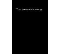 Your presence is enough: Black Cover Inspirational Journal, 120 Pages