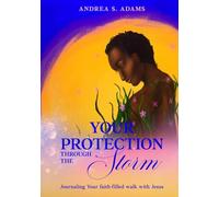 Your Protection Through the Storm: Journaling Your Faith-Filled Walk with Jesus