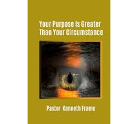 Your Purpose Is Greater Than Your Circumstance
