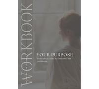 YOUR PURPOSE Workbook: Finde heraus, wofür du wirklich hier bist - und lebe es.