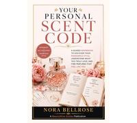 Your PYour Personal Scent Codeersonal Scent Code: A Guided Workbook to Discover Your Fragrance Style, Understand What You Truly Love, and Find Perfumes That Feel Like You