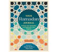 Your Ramadan Journal: Embrace Your Spirituality and Rediscover Your Purpose