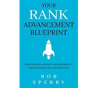 Your Rank Advancement Blueprint: How to rank advance, avoid burnout and never run out of contacts