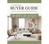 Your Real Estate BUYER GUIDE - From House Hunting to Homeownership: The Path to Your Next Home - A Strategic Guide to Buying a Home